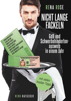 Nicht lange fackeln GdB und Schwerbehindertenausweis in einem Jahr - mit vielen Insider-Tipps