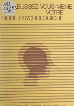 Établissez vous-même votre profil psychologique - Une auto-analyse complète en cent questions