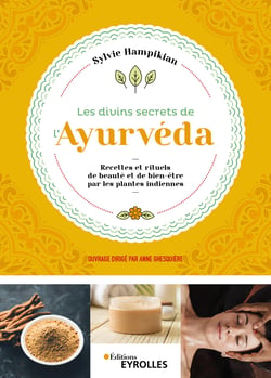 Les divins secrets de l'Ayurvéda - Recettes et rituels de beauté et de bien-être par les plantes indiennes