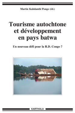 Tourisme autochtone et développement en pays batwa - Un nouveau défi pour la R.D. Congo ?
