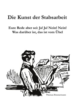 Die Kunst der Stabsarbeit - Eure Rede aber sei: Ja! Ja! Nein! Nein! Was darüber ist, das ist vom Übel