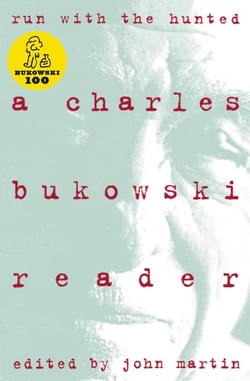 Run With The Hunted - A Charles Bukowski Reader