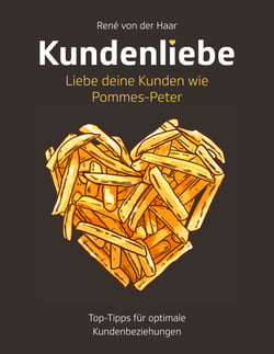 Kundenliebe: Liebe deine Kunden wie Pommes-Peter - Top-Tipps für optimale Kundenbeziehungen