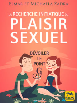 La recherche initiatique du plaisir sexuel - Dévoiler le point G