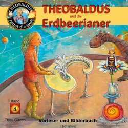 Theobaldus rettet die Welt - Theobaldus und die Erdbeerianer
