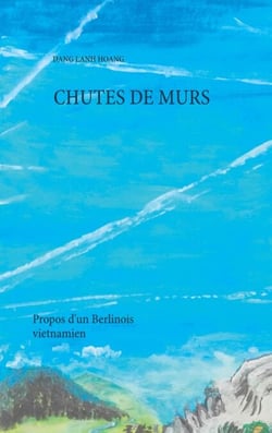 Chutes de murs - Propos d'un Berlinois Vietnamien