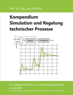 Kompendium Simulation und Regelung technischer Prozesse - Grundlagenüberblick und Anwendungsbeispiele in LabVIEW
