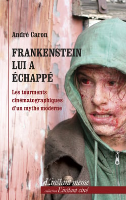 Frankenstein lui a échappé - Les tourments cinématographiques d'un mythe moderne