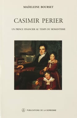 Casimir Perier - Un prince financier au temps du romantisme