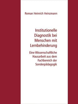 Institutionelle Diagnostik bei Menschen mit Lernbehinderung - Eine Wissenschaftliche Hausarbeit aus dem Fachbereich der Sonderpädagogik