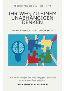 Ihr Weg zu einem unabhängigen Denken - Das Buch für Nach-, Selbst- und Umdenker