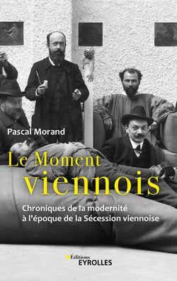 Le Moment viennois - Chroniques de la modernité à l'époque de la Sécession viennoise