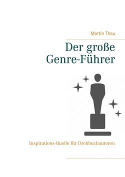 Der große Genre-Führer - Inspirations-Quelle für Drehbuchautoren