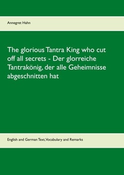 The glorious Tantra King who cut off all secrets - Der glorreiche Tantrakönig, der alle Geheimnisse abgeschnitten hat - English an German Text, Vocabulary and Remarks