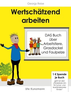 Wertschätzend arbeiten - DAS Buch über Arbeitstiere, Grasdackel und Faulpelze