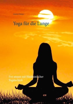 Yoga für die Lunge - Frei atmen mit Hinduistischer Yogatechnik