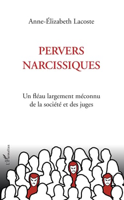 Pervers narcissiques - Un fléau largement méconnu de la société et des juges