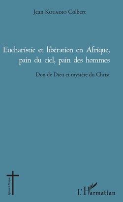 Eucharistie et libération en Afrique, pain du ciel, pain des hommes - Don de Dieu et mystère du Christ