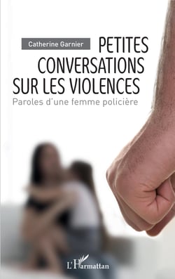Petites conversations sur les violences - Paroles d'une femme policière