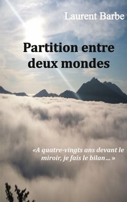 Partition entre deux mondes - À quatre vingts ans devant le miroir, je fais le bilan
