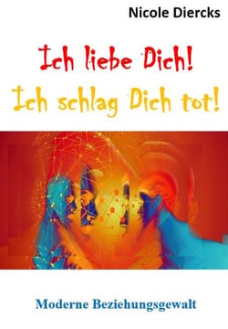 Ich liebe dich! Ich schlag dich tot! - Moderne Beziehungsgewalt