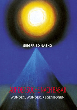 Auf der Suche nach Babaji - Wunden, Wunder, Regenbögen
