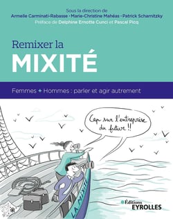 Remixer la mixité - Femmes + hommes : parler et agir autrement. Préface de delphine Ernotte Cunci et Pascal Picq