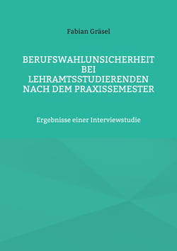 Berufswahlunsicherheit bei Lehramtsstudierenden nach dem Praxissemester - Ergebnisse einer Interviewstudie