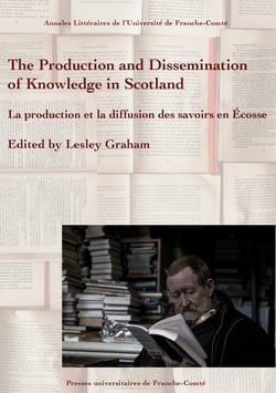 The Production and Dissemination of Knowledge in Scotland - La production et la diffusion des savoirs en Écosse