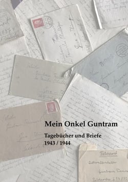 Mein Onkel Guntram - Tagebücher und Briefe 1943 / 1944