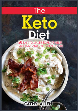 The Keto Diet - 50 Easy To Make Recipes to Reset Your Body and Live a Healthy Life