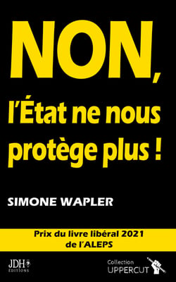 NON, L’ÉTAT NE NOUS PROTÈGE PLUS ! - Prix du livre libéral 2021