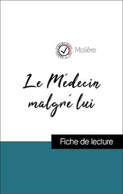 Analyse de l'œuvre : Le Médecin malgré lui (résumé et fiche de lecture plébiscités par les enseignants sur fichedelecture.fr)