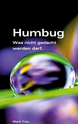 Humbug, oder? - Was nicht gedacht werden darf.