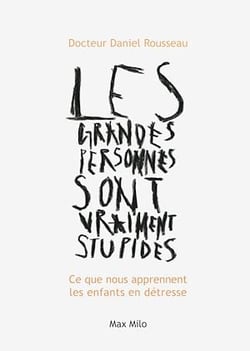 Les grandes personnes sont vraiment stupides - Ce que nous apprennent les enfants en détresse