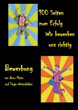 100 Seiten zum Erfolg - Wir bewerben uns richtig