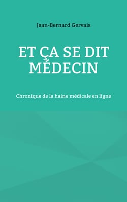 Et ça se dit médecin - Chronique de la haine médicale en ligne