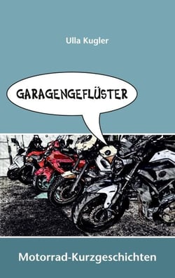 Garagengeflüster - Motorrad-Kurzgeschichten