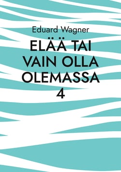 Elää tai vain olla olemassa 4 - Olen tyytyväinen?