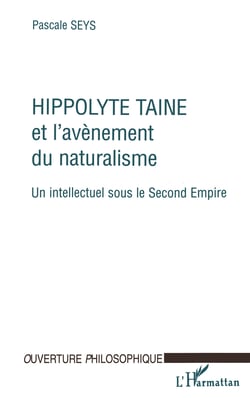 HIPPOLYTE TAINE ET L'AVENEMENT DU NATURALISME - Un intellectuel sous le second Empire