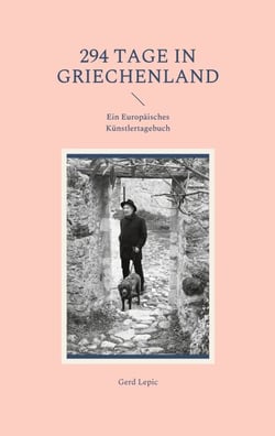 294 Tage in Griechenland - Ein Europäisches Künstlertagebuch