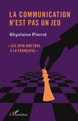 La communication n'est pas un jeu - "Les spin-doctors à la française"