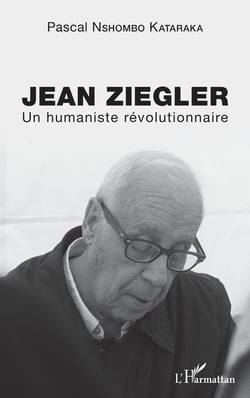 Jean Ziegler - Un humaniste révolutionnaire