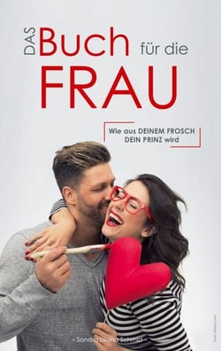 Das Buch für die Frau - Wie aus deinem Frosch dein Prinz wird
