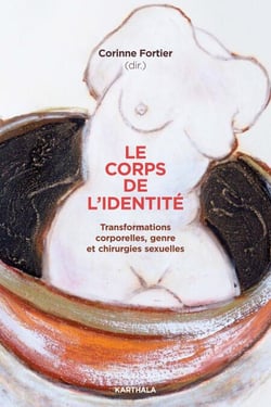 Le Corps de l'identité - Transformations corporelles, genre et chirurgies sexuelles