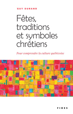 Fêtes, traditions et symboles chrétiens - Pour comprendre la culture québécoise