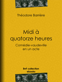 Midi à quatorze heures - Comédie-vaudeville en un acte