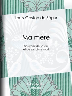 Ma mère - Souvenir de sa vie et de sa sainte mort