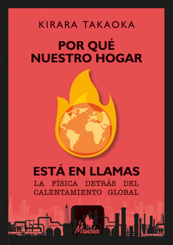 Por qué nuestro hogar está en llamas - La física detrás del calentamiento global