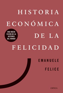 Historia económica de la felicidad - Una nueva visión de la historia del mundo